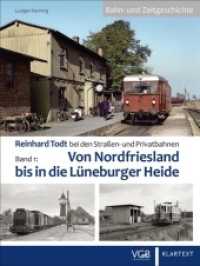Reinhard Todt bei den Straßen- und Privatbahnen - Bahn- und Zeitgeschichte : Band 1: Von Nordfriesland bis in die Lüneburger Heide （2020. 240 S. 29 cm）