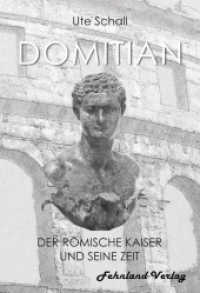 Domitian. Der r&ouml;mische Kaiser und seine Zeit （2021. 316 S. 205 mm）
