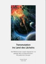 Transmutation ins Land des L&auml;chelns : Das Weltbild hinter unseren Gespr&auml;chen mit geistiger Welt und Sternenbr&uuml;dern. Mit praktischen &Uuml;bungen. Mit praktischen &Uuml;bungen （5. Aufl. 2014. 113 S. 297 mm）