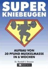 Super Kniebeugen : Aufbau von 30 Pfund Muskelmasse in 6 Wochen （10. Aufl. 2018. 138 S. 21 cm）