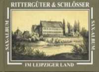 Rittergüter & Schlösser im Leipziger Land (Sax-Album) （2., erw. Aufl. 2007. 136 S. m. Lithographien. 120 x 165 mm）