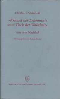 Kr&uuml;mel der Erkenntnis vom Tisch der Wahrheit : Aus dem Nachlass （1. Auflage. 1999. 319 S. 3 Abb. 12.5 x 21 cm）