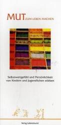 Mut zum Leben machen : Selbstwertgef&uuml;hl und Pers&ouml;nlichkeit von Kindern und Jugendlichen st&auml;rken (Schriftenreihe des Instituts f&uuml;r Logotherapie und Existenzanalyse, T&uuml;bingen/Wien Bd.2) （82 S. m. Illustr. 22,5 cm）