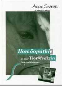 Homöopathie in der Tiermedizin : Symptome - Modalitäten - Arzneifindung - Gebräuchliche Verdünnungsgrade - Wertigkeiten - Konstitutionsmittel （1., Aufl. 1997. 402 S. 21.4 cm）