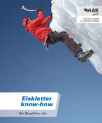 Eiskletter Know-how : Der Bergführer rät... (Der Bergführer rät . . .) （2004. 68 S. m. meist farb. Abb. 18 cm）