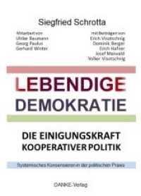 Lebendige Demokratie : Die Einigungskraft kooperativer Politik. Systemisches Konensieren in der politischen Praxis （1. Auflage 2018. 2018. 162 S. 22.8 cm）