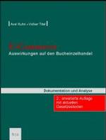 E-Commerce : Auswirkungen auf den Bucheinzelhandel. Dokumentation und Analyse. Mit aktuellen Gesetzestexten （2., erw. Aufl. 2004. 209 S. 22 cm）