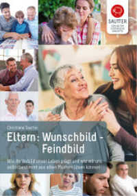 Eltern: Wunschbild - Feindbild : Wie ihr Vorbild unser Leben prägt und wie wir uns selbstbestimmt aus alten Mustern lösen können （2. Aufl. 2016. 254 S. 21 cm）