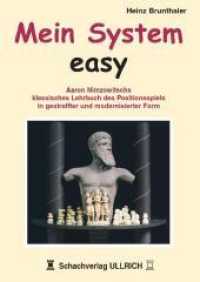 Mein System - Easy : Aaron Nimzowitschs klassisches Lehrbuch des Positionsspiels in gestraffter und modernisierter Form. Ungek&uuml;rzte Ausgabe （2. Aufl. 2010. 160 S. zahlreiche Diagramme. 27 cm）