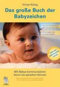 Das große Buch der Babyzeichen : Mit Babys kommunizieren bevor sie sprechen können （2007. 360 S. m. zahlr. Fotos. 240 mm）
