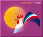 Frankreich hören, 1 Audio-CD : Eine musikalisch illustrierte Reise durch die Kulturgeschichte Frankreichs bis in die Gegenwart. 80 Min. (Länder hören - Kulturen entdecken) （2008. Beil.: Booklet.）