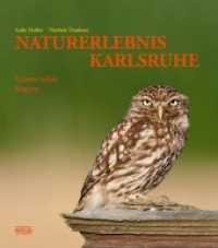 NATURERLEBNIS KARLSRUHE : Unsere wilde Region (NATURERLEBNIS) （2011. 160 S. 251 Farbfotos. 28 cm）