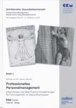 Professionelles Personalmanagement : Erkenntnisse und Best-Practice-Empfehlungen für Führungskräfte im Gesundheitswesen (Gesundheitswirtschaft Bd.4)