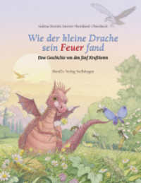 Wie der kleine Drache sein Feuer fand : Eine Geschichte von den fünf Krafttieren （2. Aufl. 2017. 40 S. m. zahlr. farb. Illustr. 27.5 cm）