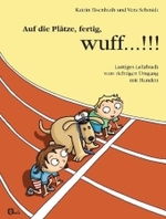 Auf die Plätze, fertig, wuff . . . !!! : Lustiges Lehrbuch vom richtigen Umgang mit Hunden （2. Aufl. 2012. 96 S. m. zahlr. meits farb. Illustr. 21 cm）