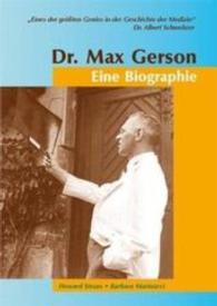 Dr. Max Gerson - Eine Biographie （1., Aufl. 2008. 416 S. 27 SW-Fotos. 24 cm）