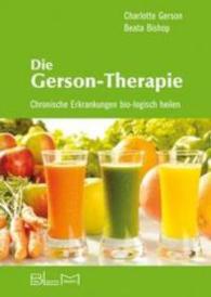 Die Gerson-Therapie : Chronische Erkrankungen bio-logisch heilen （3. Aufl. 2016. 360 S. 25 cm）