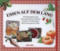 Essen auf dem Land : Mit Rezepten und dem geheimen Wissen unserer Großmütter durch das ganze Jahr. Inkl. Poster und Etiketten （1. Aufl. 2014. 124 S. m. 230 Abb. 265 mm）
