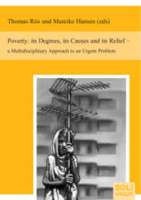 Poverty: its Degrees, its Causes and its Relief : A Multidisciplinary Approach to an Urgent Problem （2009. IV, 367 S. 18 Abb. 21 cm）