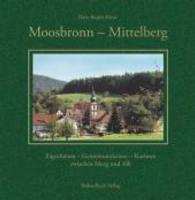 Moosbronn - Mittelberg : Eigenheiten - Gemeinsamkeiten - Kurioses zwischen Murg und Alb （2007. 384 S. m. 400 meist histor. Abb. u. 12 Farbtaf. 215 mm）