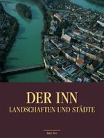 Der Inn, Landschaften und Städte （2. Aufl. 2009. 192 S. m. zahlr. meist farb. Fotos u. Illustr., Beil.:）