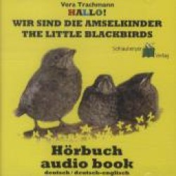 Hallo! Wir sind die Amselkinder - The littel Blackbirds, Audio-CD : Wie kleine Amseln Großwerden. deutsch-englisch. 45 Min. （2012. 141 x 109 mm）
