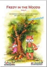 Fredy in the Woods : Ein Kinderbuch in englischer und deutscher Sprache zum Lesen, Lernen und Mitmachen. mit Kreativteil (Fredy Story.3) （2015. 52 S. m. zahlr. farb. Aquarellen v. Christiane Klotzsche. 27 cm）