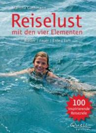 Reise-Lust nach den vier Elementen : Wasser, Feuer, Erde, Luft. 100 inspirierende Reiseziele （1. Aufl. 2012. 200 S. 200. 235 mm）