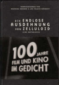 Die endlose Ausdehnung von Zelluloid : 100 Jahre Film und Kino im Gedicht （2009. 232 S. 6 Photogramme von Glen Vincent Kraft. 21.3 cm）