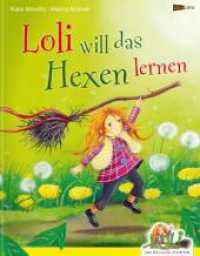 Loli will das Hexen lernen (Loli und Balthasar, der Besen) （2010. 42 S. m. zahlr. bunten Bild. 28 cm）