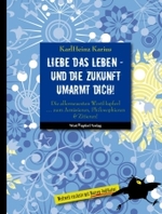 Liebe das Leben - und die Zukunft umarmt dich! : Die allerneuesten WortHupferl zum Amüsieren, Philosophieren & Zitieren! （2010. 109 S. m. 38 Farbabb. v. Ursula Bachmann. 17 cm）
