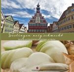Esslingen neig'schmeckt : Gerichte und Geschichten aus Esslingen am Neckar （2010. 137 S. m. zahlr. meist farb. Fotos. 22 cm）