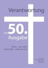 Verantwortung - Zeitschrift des Dietrich-Bonhoeffer-Vereins : Die 50. Ausgabe: Kirche - quo vadis? Bonhoeffer - vade mecum!? (Verantwortung 50) （1., Aufl. 2012. 80 S. 29.7 cm）