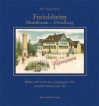 Freiolsheim - Moosbronn - Mittelberg : Bilder und Texte aus vergangener Zeit zwischen Murg und Alb （2010. 234 S. m. 435 Abb. 215 mm）