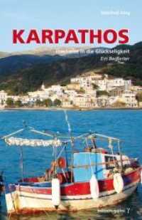 Karpathos - Inselreise in die Glückseligkeit : Ein Begleiter （1. Aufl. 2014. 160 S. m. 76 Abb. 176 mm）