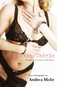 Madame Chérie : Ex-Knacki. Escort-Dame. Schriftstellerin. （2012. 304 S. 20.5 cm）