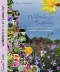 Wildpflanzen zum Genie&szlig;en... : ...f&uuml;r K&uuml;che, Kosmetik, Kreativit&auml;t und Gesundheit f&uuml;r Mensch und Natur （6., &uuml;berarb. Aufl. 2021. 288 S. 1000 Abb. 28 cm）
