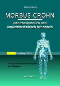 Morbus Crohn : Naturheilkundlich und umweltmedizinisch behandeln. Der laienverständliche Ratgeber für Betroffene （2. Aufl. 2012. 145 S. 20.5 cm）