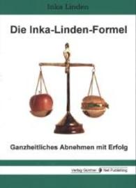 Die Inka-Linden-Formel : Ganzheitliches Abnehmen mit Erfolg （2014. 200 S. m. 18 Abb. 210 mm）