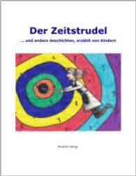 Der Zeitstrudel : ... und andere Geschichten, erzählt von Kindern （2013. 62 S. m. 18 Illustr. 242 mm）