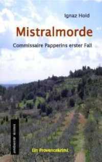 Mistralmorde : Commissaire Papperins erster Fall. Ein Provencekrimi (Jean-Luc Papperin 1) （1., Aufl. 2012. 384 S. 190 mm）