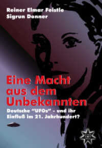 Eine Macht aus dem Unbekannten : Deutsche "UFOs" - und ihr Einfluß im 21. Jahrhundert? （2., überarb. Aufl. 2014. 340 S. 21 cm）