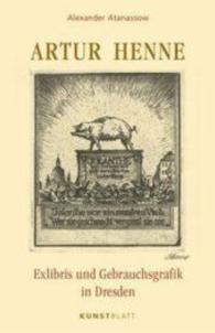 Artur Henne : Exlibris und Gebrauchsgrafik in Dresden （2016. 308 S. m. zahlr. Abb. 21.5 cm）