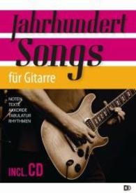 Jahrhundert Songs für Gitarre, m. Audio-CD : Noten, Texte, Akkorde, Tabulatur, Rhythmen （2014. 32 S. m. Noten m. Tabulatur, Akkordsymb.  u. Schlagmuster. 30 cm）