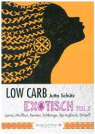 Low Carb - Exotisch Tl.2 : Lama, Mufflon, Rentier, Schlange, Springbock, Strauß (Low Carb - Exotisch Tl.2) （1. Aufl. 2013. 55 S. 21 cm）