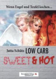 Low Carb - Sweet & hot : Wenn Engel und Teufel kochen... （1. Aufl. 2013. 55 S. m. Abb. 21 cm）
