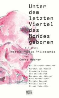 Unter dem letzten Viertel des Mondes geboren : Theater. Poesie. Philosophie. Ein St&uuml;ck （2016. 189 S. Von vornherein war f&uuml;r mich als Kunstliebhaberin kla）