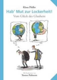 Hab' Mut zur Lockerheit! : Vom Glück des Glaubens （2. Aufl. 2017. 101 S. m. Karikaturen v. Thomas Plaßmann. 21 cm）