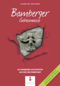 Bamberger Geheimnisse Bd.1 : 50 spannende Geschichten aus der Welterbestadt (Geheimnisse der Heimat Bd.22) （4. Aufl. 2023. 192 S. 100 Abb. 21 cm）