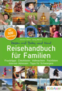 Reisehandbuch für Familien: Reisen mit Baby und Kind : Praxistipps - Checklisten -Vollmachten - Packlisten - Internet-Adressen - Tipps für Schwangere. Mit 500 Spartipps. Ausgezeichnet mit dem ITB BuchAward in der Kategorie Reisen mit Kinder （1. Aufl. 2015. 478 S. m. zahlr. Farbfotos. 24 cm）